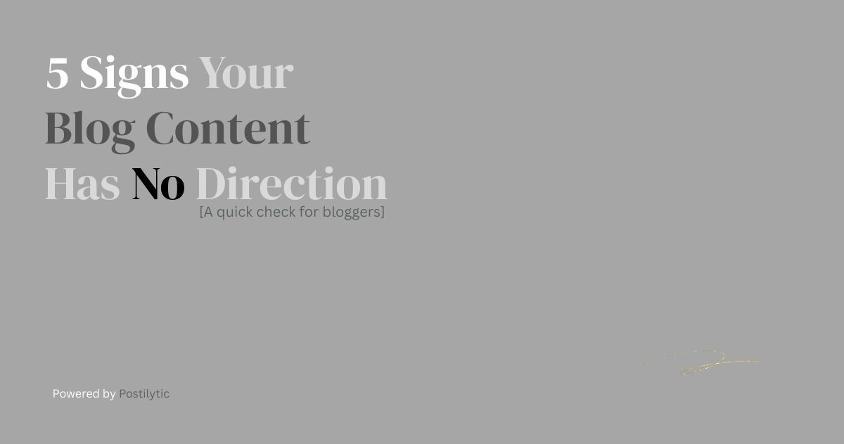 5 Signs Your Blog Content Has No Direction A quick check for bloggers